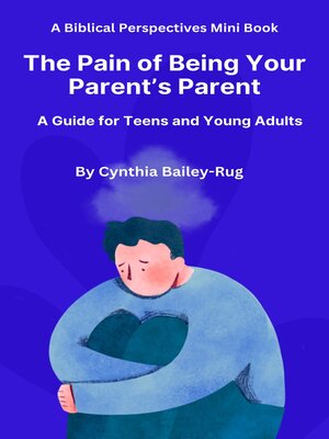 cover image of A Biblical Perspectives Mini Book  the Pain of Being Your Parent's Parent